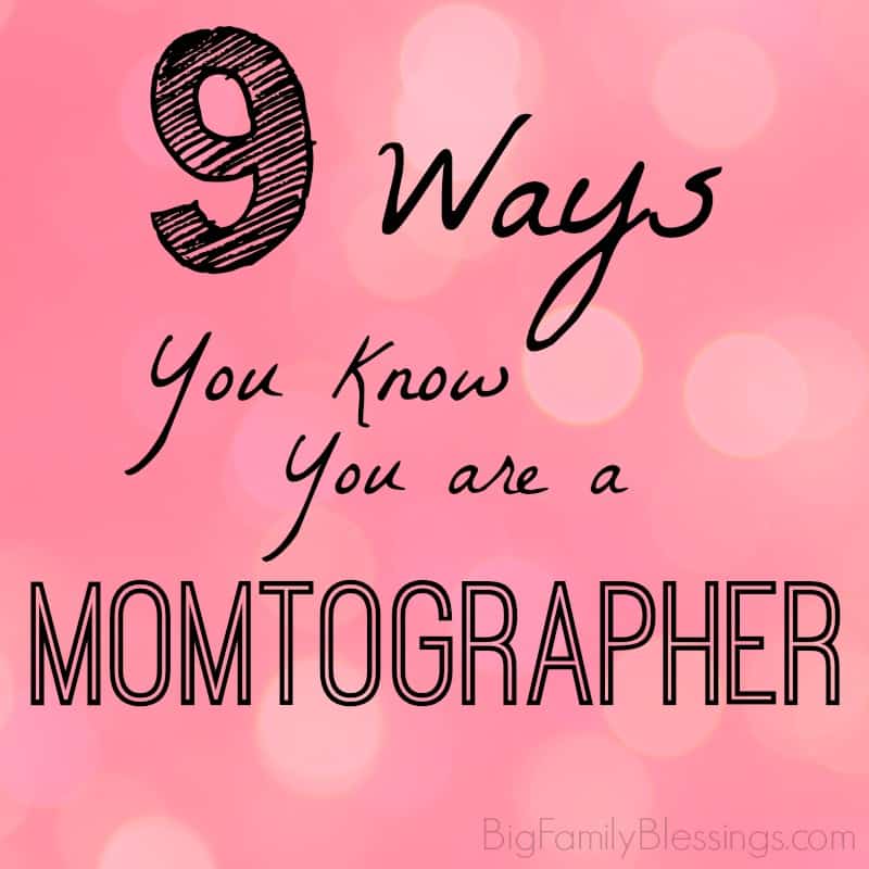 9 Ways You Know You Are a Momtographer