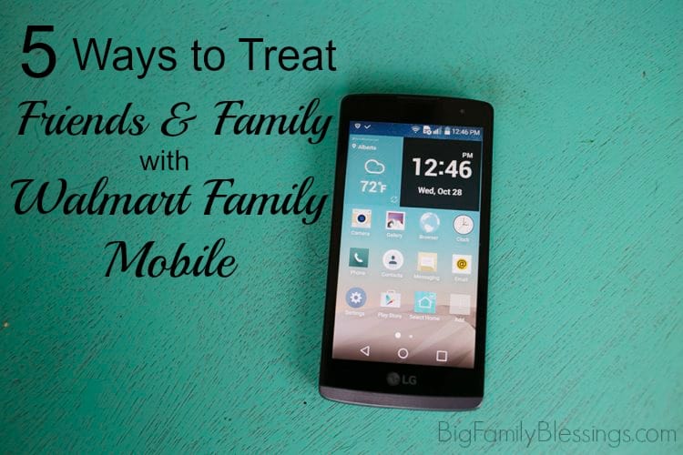 5 Ways to Treat Friends and Family with Walmart Family Mobile